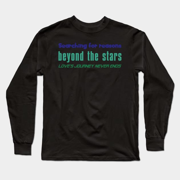 Searching for reasons beyond the stars love's journey never ends (1) Long Sleeve T-Shirt by wizardwenderlust